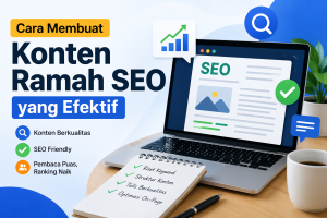 Cara Membuat Konten Ramah SEO yang Efektif